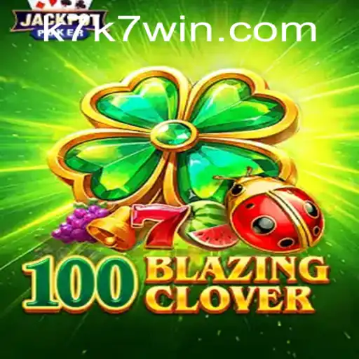 Descubra Tudo Sobre o Empolgante Jogo '100BlazingClover' com K7WIN